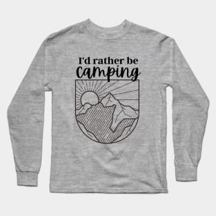 I'd rather be camping Long Sleeve T-Shirt